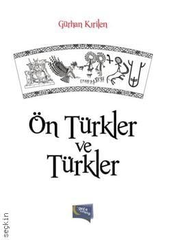 Ön Türkler ve Türkler Gürhan Kırılan