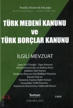 Türk Medeni Kanunu ve Türk Borçlar Kanunu İlgili Mevzuat Ahmet M. Kılıçoğlu, Gizem Görmez, T. Pelin Uzun
