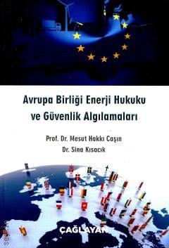 Avrupa Birliği Enerji Hukuku ve Güvenlik Algılamaları Prof. Dr. Mesut Hakkı Caşın, Dr. Sina Kısacık  - Kitap