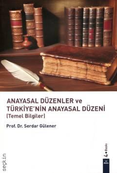 Anayasal Düzenler ve Türkiye'nin Anayasal Düzeni Serdar Gülener