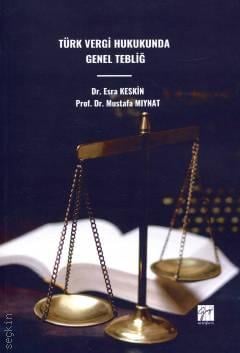 Türk Vergi Hukukunda Genel Tebliğ Prof. Dr. Mustafa Mıynat, Dr. Esra Keskin  - Kitap