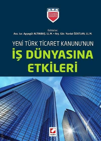Yeni Türk Ticaret Kanununun İş Dünyasına Etkileri Ayşegül Altınbaş, Yurdal Özatlan  - Kitap