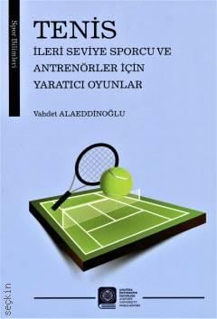 Tenis İleri Seviye Sporcu ve Antrenörler İçin Yaratıcı Oyunlar Vahdet Alaeddioğlu  - Kitap