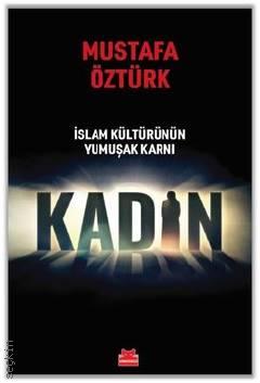 İslam Kültürünün Yumuşak Karnı Kadın Mustafa Öztürk  - Kitap