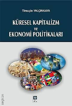 Küresel Kapitalizm ve Ekonomi Politikaları Timuçin Yalçınkaya  - Kitap