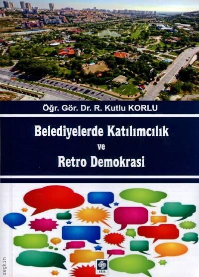 Belediyelerde Katılımcılık ve Petro Demokrasi Öğr. Gör. R. Kutlu Korlu  - Kitap