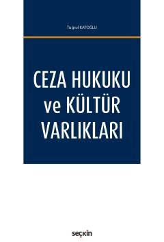 Ceza Hukuku ve Kültür Varlıkları Prof. Dr. Tuğrul B. Katoğlu  - Kitap