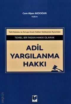 Temel Bir İnsan Hakkı Olarak Adil Yargılanma Hakkı Cem Alper Akdoğan  - Kitap