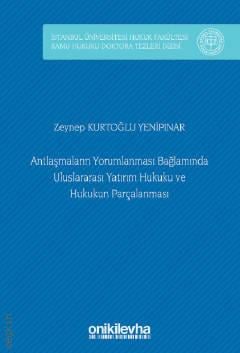 Antlaşmaların Yorumlanması Bağlamında Uluslararası Yatırım Hukuku ve Hukukun Parçalanması Zeynep Kurtoğlu Yenipınar