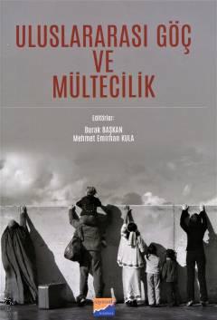 Uluslararası Göç ve Mültecilik Burak Başkan, Mehmet Emirhan Kula  - Kitap