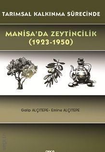 Tarımsal Kalkınma Sürecinde Manisa'da Zeytincilik (1923–1950) Galip Alçıtepe, Emine Alçıtepe  - Kitap