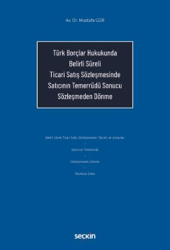 Türk Borçlar Hukukunda Belirli Süreli Ticari Satış Sözleşmesinde Satıcının Temerrüdü Sonucu Sözleşmeden Dönme
