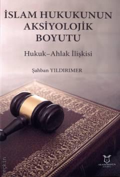 İslam Hukukunun Aksiyolojik Boyutu Hukuk Ahlak İlişkisi Şahban Yıldırımer  - Kitap