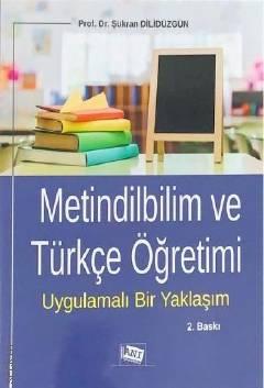 Metindilbilim ve Türkçe Öğretimi Uygulamalı Bir Yaklaşım Prof. Dr. Şükran Dilidüzgün  - Kitap