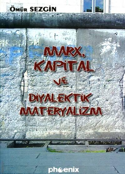 Marx, Kapital ve Diyalektik Materyalizm Ömür Sezgin  - Kitap