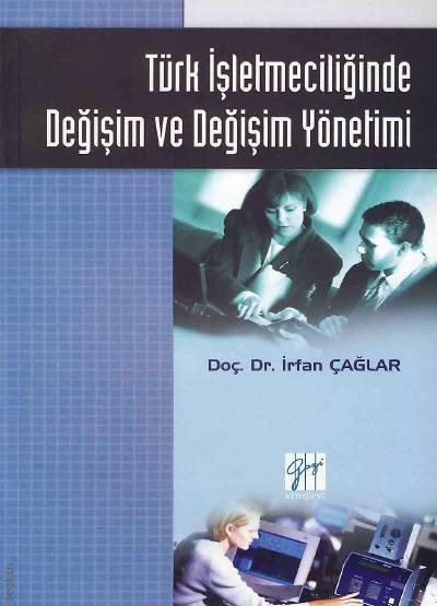 Türk İşletmeciliğinde Değişim ve Değişim Yönetimi Doç. Dr. İrfan Çağlar  - Kitap