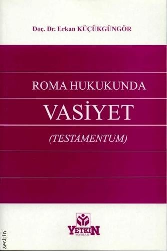 Roma Hukukunda Vasiyet (Testamentum) Erkan Küçükgüngör  - Kitap