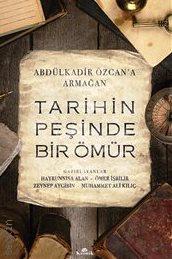 Abdülkadir Özcan'a Armağan Tarihin Peşinde Bir Ömür Hayrunnisa Alan, Ömer İşbilir  - Kitap