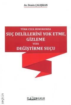 Türk Ceza Hukukunda Suç Delillerini Yok Etme, Gizleme veya Değiştirme Suçu Deniz Çalışkan  - Kitap