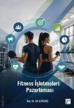 Fitness İşletmeleri Pazarlaması Doç. Dr. Ali Sevilmiş  - Kitap