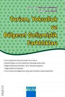 Turizm, Yoksulluk ve Bölgesel Gelişmişlik Farklılıkları Yrd. Doç. Dr. Meryem Samırkaş, Prof. Dr. Ozan Bahar  - Kitap
