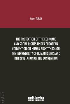 The Protection of The Economic and Social Rights Under European Convention Human Right Through The Indivisibility of Human Rights and Interpretation of The Convention Hamit Yumuk  - Kitap