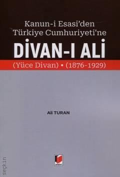 Kanun–i Esasi'den Türkiye Cumhuriyeti'ne Divan–ı Ali  (Yüce Divan) (1876–1929) Ali Turan  - Kitap