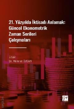 21. Yüzyılda İktisadı Anlamak Güncel Ekonometrik Zaman Serileri Çalışmaları Dr. Mehmet Özcan  - Kitap