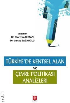 Türkiye'de Kentsel Alan ve Çevre Politikası Analizleri Dr. Elvettin Akman, Dr. Cenay Babaoğlu  - Kitap