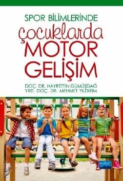 Spor Bilimlerinde Çocuklarda Motor Gelişim Doç. Dr. Hayrettin Gümüşdağ, Yrd. Doç. Dr. Mehmet Yıldırım  - Kitap