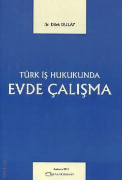 Türk İş Hukukunda Evde Çalışma Dr. Dilek Dulay Yangın  - Kitap