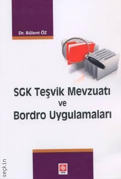 SGK Teşvik Mevzuatı ve Bordro Uygulamaları Dr. Bülent Öz  - Kitap