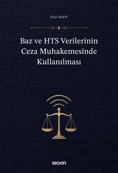 Baz ve HTS Verilerinin Ceza Muhakemesinde Kullanılması Hilal Aksoy  - Kitap
