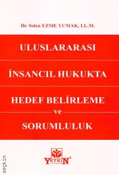 Uluslararası İnsancıl Hukukta Hedef Belirleme ve Sorumluluk Dr. Selen Ezme Yumak  - Kitap
