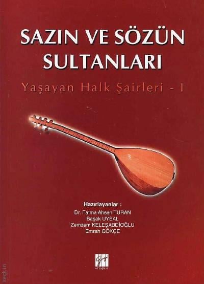 Sazın ve Sözün Sultanları – I Yaşayan Halk Şairleri Dr. Fatma Ahsen Turan  - Kitap