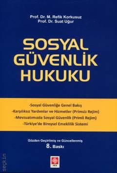Sosyal Güvenlik Hukuku Prof. Dr. Mehmet Refik Korkusuz, Prof. Dr. Suat Uğur  - Kitap