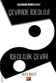 Basından Örneklerle  Çeviride İdeoloji – İdeolojik Çeviri Alev Bulut  - Kitap