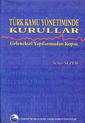 Geleneksel Yapılanmadan Kopuş Türk Kamu Yönetiminde Kurullar Seriye Sezen  - Kitap