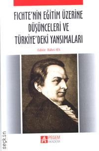 Fichte’nin Eğitim Üzerine Düşünceleri ve Türkiye’deki Yansımaları Bahri Ata  - Kitap
