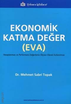 Ekonomik Katma Değer (EVA) Hesaplanması ve Performans Değerleme Ölçüsü Olarak Kullanılması Dr. Mehmet Sabri Toprak  - Kitap