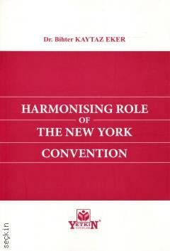 Harmonising Role Of The New York Convention Bihter Kaytaz Eker