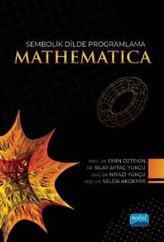 Sembolik Dilde Programlama Mathematica Prof. Dr. Emin Öztekin, Doç. Dr. Niyazi Yükçü, Doç. Dr. Selda Akdemir, Dr. Sılay Aytaç Yükçü  - Kitap