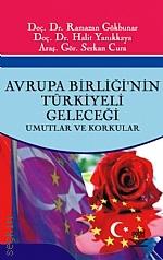 Avrupa Birliğinin Türkiyeli Geleceği Umutlar ve Korkular Doç. Dr. Ramazan Gökbunar, Halit Yanıkkaya  - Kitap