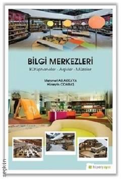 Bilgi Merkezleri Kütüphaneler – Arşivler – Müzeler Hüseyin Odabaş, Mehmet Ali Akkaya  - Kitap