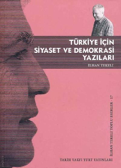 Türkiye İçin Siyaset ve Demokrasi Yazıları Toplu Eserler – 17 İlhan Tekeli  - Kitap
