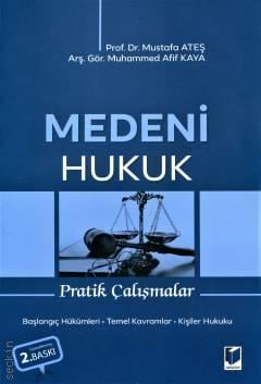 Medeni Hukuk Pratik Çalışmalar Başlangıç Hükümleri – Temel Kavramlar – Kişiler Hukuku Prof. Dr. Mustafa Ateş  - Kitap