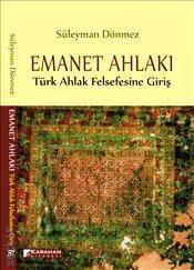 Emanet Ahlakı : Türk Ahlak Felsefesine Giriş Süleyman Dönmez  - Kitap
