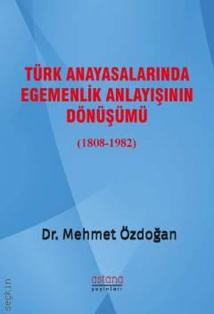 Türk Anayasalarında Egemenlik Anlayışının Dönüşümü Dr. Mehmet Özdoğan  - Kitap
