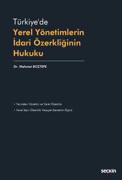 Türkiye'de Yerel Yönetimlerin İdari Özerkliğinin Hukuku Dr. Mehmet Boztepe  - Kitap