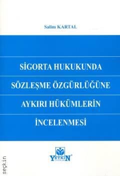 Sigorta Hukukunda Sözleşme Özgürlüğüne Aykırı Hükümlerin İncelenmesi Salim Kartal